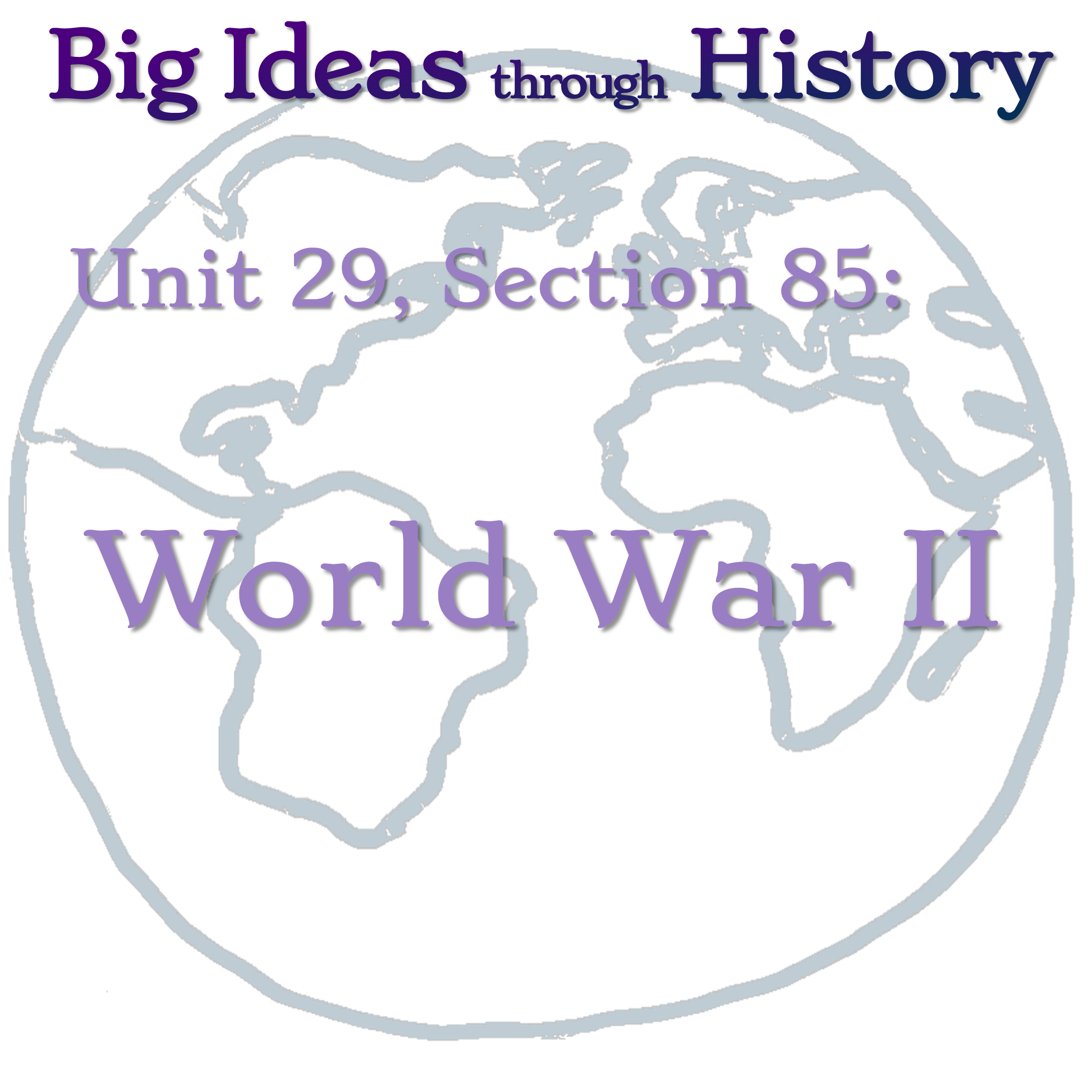 Unit 29, Section 85: World War II - Big Ideas Through History